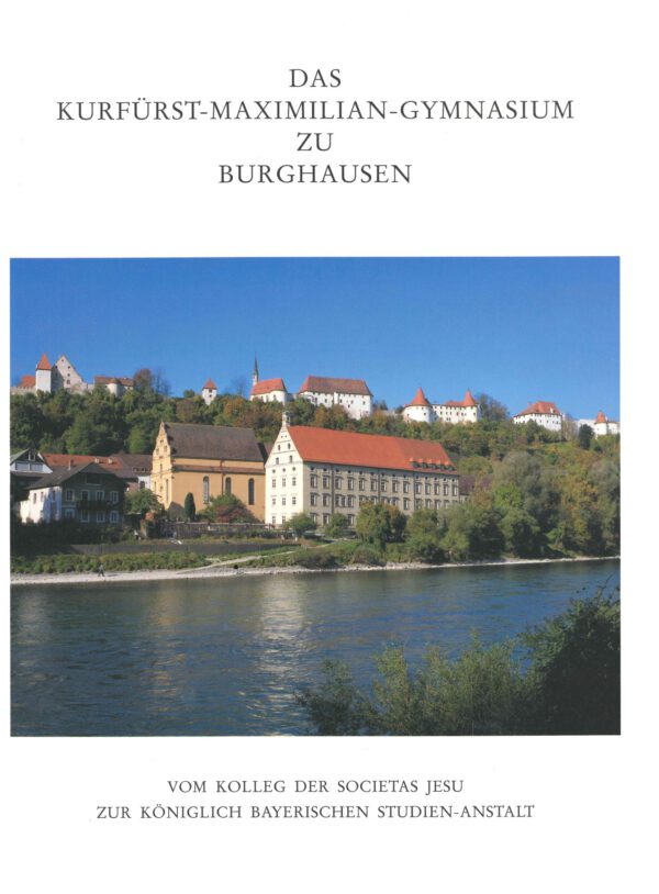 Titelbild Buch Das Kurfürst-Maximilian-Gymnasium zu Burghausen von 1997. Die beiden großen Gebäude des Gymnasiums an der Salzach, darüber thront die Burganlage.